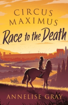 Circus Maximus: Race to the Death - Annelise Gray (Paperback) 02-09-2021 