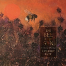 The Bee and the Sun: A Calendar of Paintings - Catherine Hyde (Hardback) 25-11-2021 