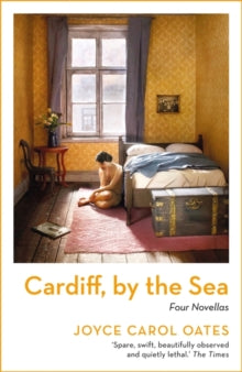 Cardiff, by the Sea - Joyce Carol Oates (Paperback) 08-07-2021 