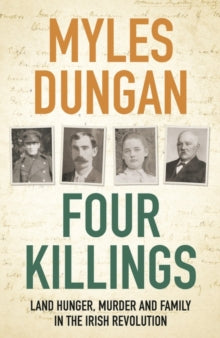 Four Killings: Land Hunger, Murder and A Family in the Irish Revolution - Myles Dungan (Paperback) 12-05-2022 
