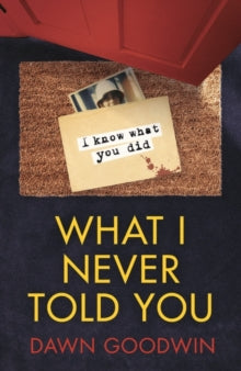 What I Never Told You - Dawn Goodwin (Paperback) 06-01-2022 