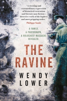 The Ravine: A family, a photograph, a Holocaust massacre revealed - Wendy Lower (Paperback) 09-12-2021 