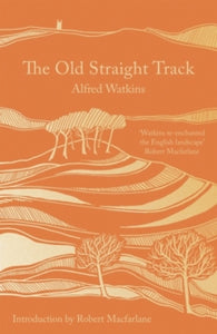 The Old Straight Track - Alfred Watkins; Robert Macfarlane (Paperback) 04-02-2021 