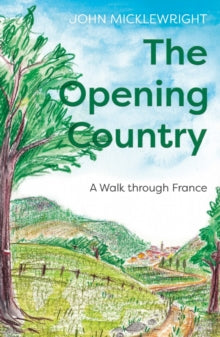 The Opening Country: A Walk Through France - John Micklewright (Paperback) 28-03-2021 