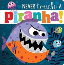 Never Touch  Never Touch A Piranha! - Rosie Greening; Stuart Lynch; Make Believe Ideas (Board book) 01-08-2021 