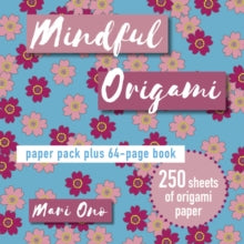 Mindful Origami: Paper Pack Plus 64-Page Book - Mari Ono (Paperback) 02-02-2021 