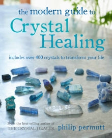 The Modern Guide to Crystal Healing: Includes Over 400 Crystals to Transform Your Life - Philip Permutt (Paperback) 16-02-2021 