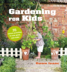 Gardening for Kids: 35 Nature Activities to Sow, Grow, and Make - Dawn Isaac (Hardback) 09-02-2021 