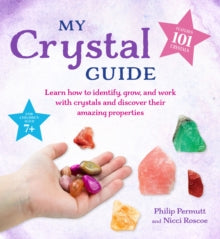 My Crystal Guide: Learn How to Identify, Grow, and Work with Crystals and Discover the Amazing Things They Can Do - for Children Aged 7+ - Philip Permutt; Nicci Roscoe (Paperback) 01-06-2021 