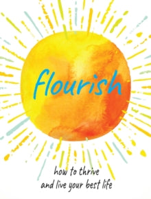Flourish: Practical Ways to Help You Thrive and Realize Your Full Potential - CICO Books (Hardback) 08-06-2021 