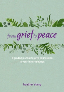 From Grief to Peace: A Guided Journal for Navigating Loss with Compassion and Mindfulness - Heather Stang (Hardback) 01-06-2021 