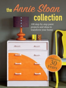 The Annie Sloan Collection: 75 Step-by-Step Paint Projects and Ideas to Transform Your Home - Annie Sloan (ANNIE SLOAN INTERIORS) (Paperback) 10-08-2021 