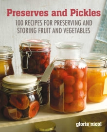 Preserves & Pickles: 100 Traditional and Creative Recipe for Jams, Jellies, Pickles and Preserves - Gloria Nicol (Hardback) 10-08-2021 