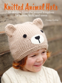 Knitted Animal Hats: 35 Designs from the Animal Kingdom for Babies, Kids, and Teens - Fiona Goble (Paperback) 14-09-2021 