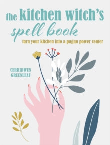 The Kitchen Witch's Spell Book: Spells, Recipes, and Rituals for a Happy Home - Cerridwen Greenleaf (Hardback) 20-07-2021 