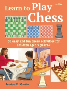 Learn to Play Chess: 35 Easy and Fun Chess Activities for Children Aged 7 Years + - Jessica E. Martin (Paperback) 14-09-2021 