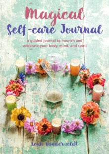 Magical Self-Care Journal: A Guided Journal to Nourish and Celebrate Your Body, Mind, and Spirit - Leah Vanderveldt (Paperback) 12-10-2021 