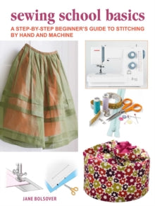 A Beginner's Guide to Sewing by Hand and Machine: A Complete Step-by-Step Course - Jane Bolsover (Paperback) 08-02-2022 