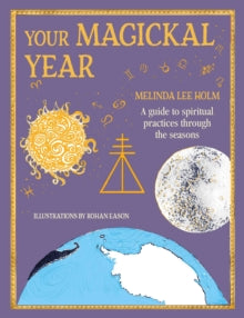 Your Magickal Year: Transform Your Life Through the Seasons of the Zodiac - Melinda Lee Holm (Hardback) 24-05-2022 