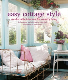 Easy Cottage Style: Comfortable Interiors for Country Living - Liz Bauwens; Alexandra Campbell (Hardback) 10-05-2022 