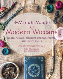 5-Minute Magic for Modern Wiccans: Rapid Rituals, Efficient Enchantments, and Swift Spells - Cerridwen Greenleaf (Paperback) 01-11-2022 