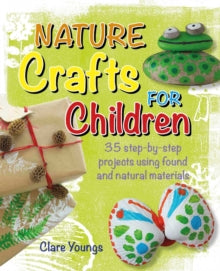 CICO Kidz  Nature Crafts for Children: 35 Step-by-Step Projects Using Found and Natural Materials - Clare Youngs (Paperback) 14-02-2023 