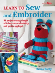 Learn to  Learn to Sew and Embroider: 35 Projects Using Simple Stitches, Cute Embroidery, and Pretty Applique - Emma Hardy (Paperback) 14-03-2023 