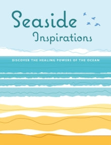 Seaside Inspirations: Discover the Healing Powers of the Ocean - CICO Books (Hardback) 11-04-2023 