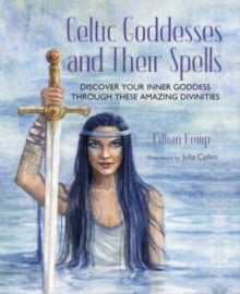 Celtic Goddesses and Their Spells: Discover Your Inner Goddess Through These Amazing Divinities - Gillian Kemp (Hardback) 08-08-2023 