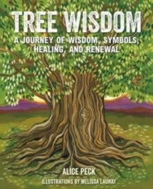 Tree Wisdom: A Journey of Wisdom, Symbols, Healing, and Renewal - Alice Peck (Hardback) 12-09-2023 