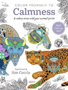 Color Yourself to Calmness: And Reduce Stress with Your Animal Spirits - Sue Coccia (Paperback) 12-09-2023 
