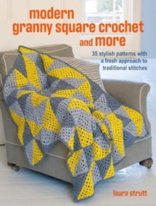 Crochet Granny Squares and More: 35 easy projects to make: Homeware and Accessories Made with Traditional Stitches - Laura Strutt (Paperback) 09-01-2024 
