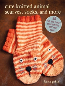 Cute Knitted Animal Scarves, Socks, and More: 35 Fun and Fluffy Creatures to Knit and Wear - Fiona Goble (Paperback) 13-02-2024 