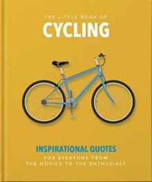 The Little Book of Cycling: Inspirational Quotes for Everyone, From the Novice to the Enthusiast - Orange Hippo! (Hardback) 01-04-2021 