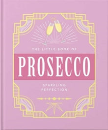 The Little Book of Prosecco: Sparkling perfection - Orange Hippo! (Hardback) 24-06-2021 
