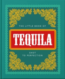 The Little Book of Tequila: Slammed to Perfection - Orange Hippo! (Hardback) 01-04-2021 