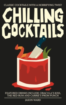 Chilling Cocktails: Classic Cocktails with a Horrifying Twist - Jason Ward (Hardback) 30-09-2021 