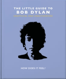 The Little Book of...  The Little Guide to Bob Dylan: How Does it Feel? - Orange Hippo! (Hardback) 26-05-2022 