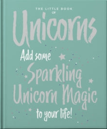 The Little Book of...  The Little Book of Unicorns: Enchanting Words Sprinkled with Unicorn Magic - Orange Hippo! (Hardback) 17-03-2022 