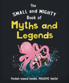 Small and Mighty  The Small and Mighty Book of Myths and Legends: Pocket-sized books, massive facts! - Orange Hippo! (Hardback) 25-05-2023 