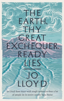 The Earth, Thy Great Exchequer, Ready Lies - Jo Lloyd (Hardback) 04-02-2021 Winner of BBC Short Story Award 2019 (UK).