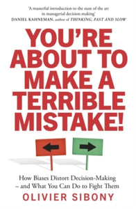 You'Re About to Make a Terrible Mistake!: How Biases Distort Decision-Making and What You Can Do to Fight Them - Olivier Sibony (Paperback) 01-07-2021 