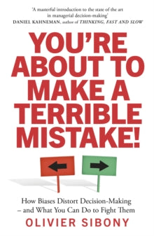 You'Re About to Make a Terrible Mistake!: How Biases Distort Decision-Making and What You Can Do to Fight Them - Olivier Sibony (Paperback) 01-07-2021 