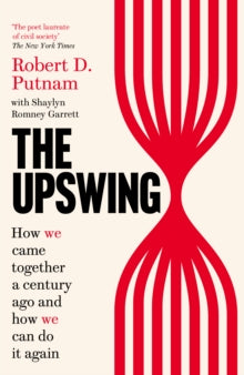 The Upswing: How We Came Together a Century Ago and How We Can Do It Again - Robert D Putnam; Shaylyn Romney Garrett (Paperback) 09-09-2021 