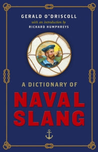 A Dictionary of Naval Slang - Gerald O'Driscoll; Richard Humphreys (Hardback) 04-11-2021 
