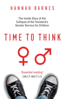 Time to Think: The Inside Story of the Collapse of the Tavistock's Gender Service for Children - Hannah Barnes (Hardback) 23-02-2023 
