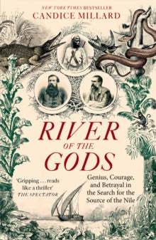 River of the Gods: Genius, Courage, and Betrayal in the Search for the Source of the Nile - Candice Millard (Paperback) 14-09-2023 
