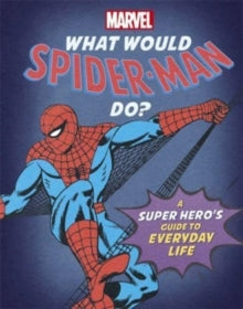 What Would Marvel Do?  What Would Spider-Man Do?: A super hero's guide to everyday life - Susie Rae; Marvel Entertainment International Ltd (Hardback) 28-10-2021 