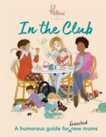 In The Club: A Humorous Guide for Frazzled New Mums - Helene Weston (Hardback) 03-02-2022 