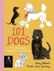 101 Dogs: An Illustrated Compendium of Canines - Nicola Jane Swinney; Romy Blumel (Hardback) 13-10-2022 